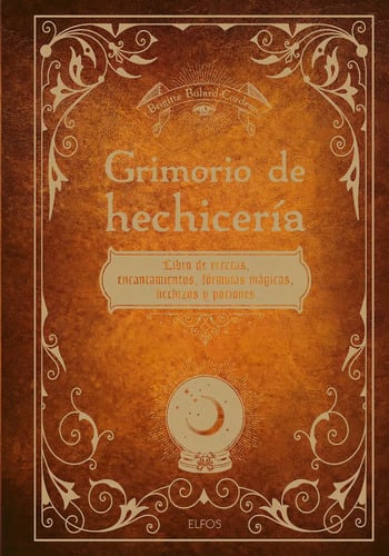Grimorio De Hechicería: Libro De Recetas, Encantamientos, Fórmulas Mágicas, Hechizos Y Pociones, De Brigitte Bulard-cordeau. Editorial Elfos, Tapa Dura, Edición Primera En Español, 2024