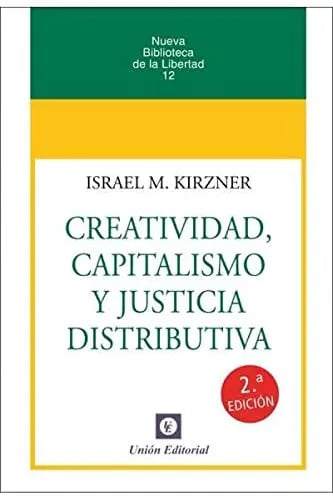 Creatividad, Capitalismo Y Justicia Distributiva Kirzner