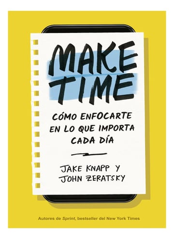 Portada de Make Time [ Cómo Enfocarte En Lo Que Importa Cada Día ]
