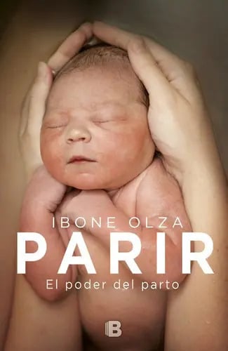 Portada de Parir, De Olza, Ibone. Editorial B (ediciones B), Tapa -1 En Español