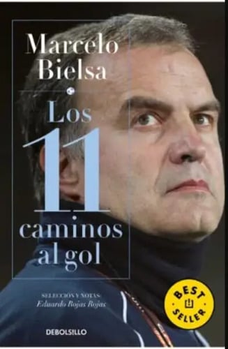 Marcelo Bielsa Los 11 Caminos Al Gol Eduardo Rojas Rojas