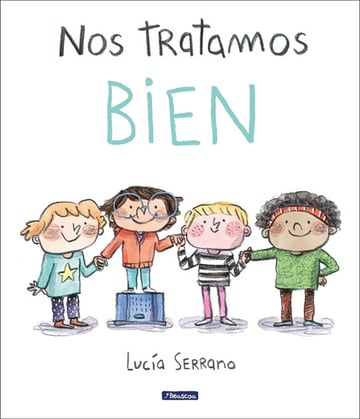 Nos Tratamos Bien Un Cuento Sobre El Respeto Lucia Serrano