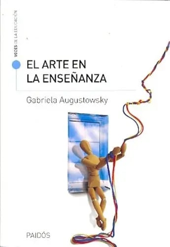 Portada de El Arte En La Enseñanza - Augustowsky, Gabriela, De Augustowsky, Gabriela. Editorial Paidós En Español