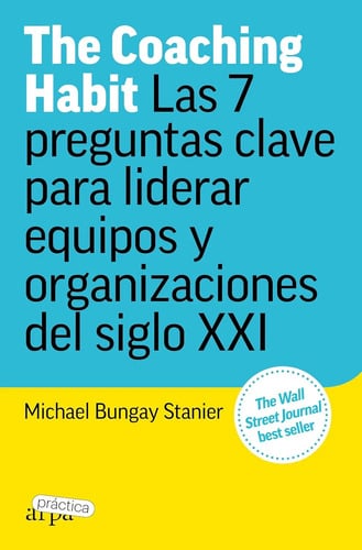 The Coaching Habit Las 7 Preguntas Clave Para Liderar