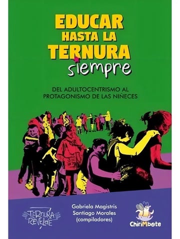 Portada de Educar Hasta La Ternura Siempre - Niñez En Movimiento 2, De Magistris, Gabriela. Editorial Chirimbote, Tapa Blanda En Español, 2021