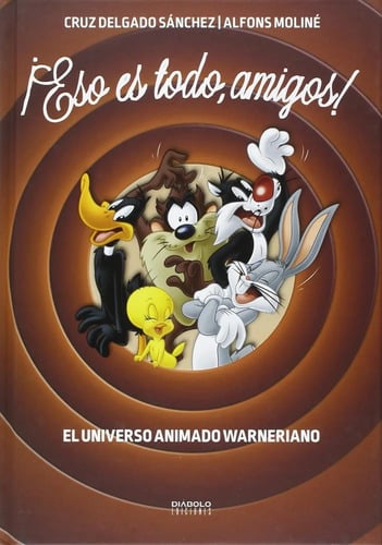 ¡ Eso Es Todo, Amigos ! : El Universo Animado Warneriano