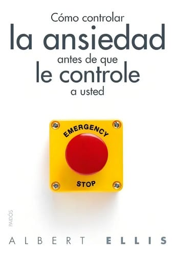 Libro Cómo Controlar La Ansiedad Antes De Que Le Controle A Usted, De Ellis, Albert, Vol. No. Editorial Paidos México, Tapa Blanda (2013)
