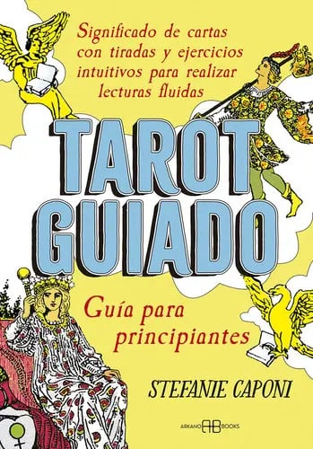 Portada de Tarot Guiado Guia Para Principiantes, De Stephanie Caponi. Editorial Arkano Books, Tapa Blanda En Español
