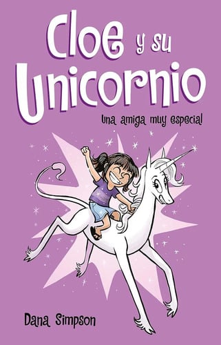 Una Amiga Muy Especial Cloe Y Su Unicornio Dana Simpson