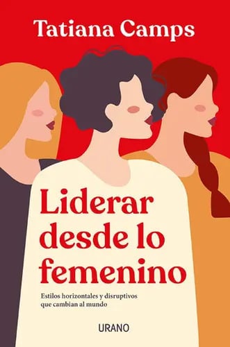 Portada de Libro Liderar Desde Lo Femenino - Tatiana Camps - Urano
