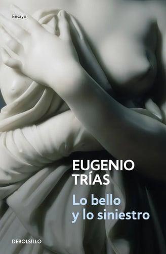Portada de Libro Lo Bello Y Lo Siniestro, De Trías, Eugenio. Editorial Debolsillo, Tapa Blanda (2020)
