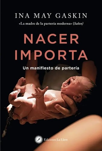 Nacer Importa, Un Manifiesto De Partería - Ina May Gaskin
