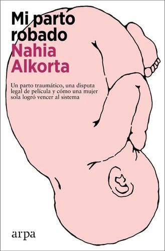 Mi Parto Robado, Alkorta - Violencia Obstétrica Obstetricia