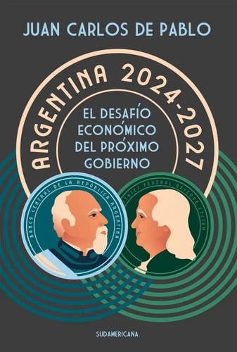Argentina 2024-2027 Desafío Económico -juan Carlos De Pablo 
