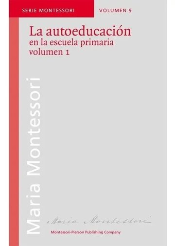 Portada de La Autoeducación En La Escuela Primaria - María Montessori - Montessori Pierson: Volumen 1, De María Montessori. Montessori Editorial Montessori Pierson, Tapa Blanda, Edición 1 En Español, 2023