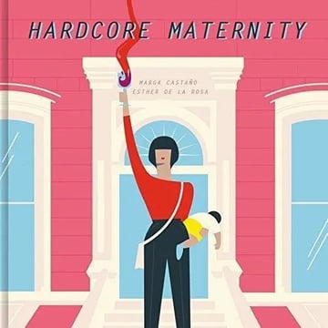 Portada de Libro Hardcore Maternity, De De La Rosa, Esther. Editorial Lumen, Tapa Dura (2018)