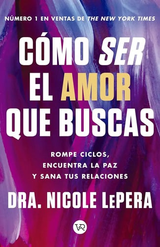 Portada de Como Ser El Amor Que Buscas - Nicole Lepera
