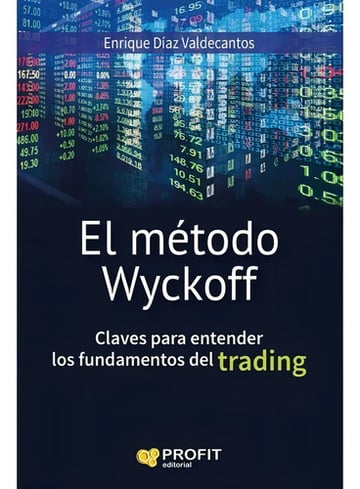 Metodo Wyckoff Claves Para Entender Los Fundamentos Del Trading, De Diaz Valdecantos Enrique. Editorial Profit, Tapa Blanda En Español, 2016