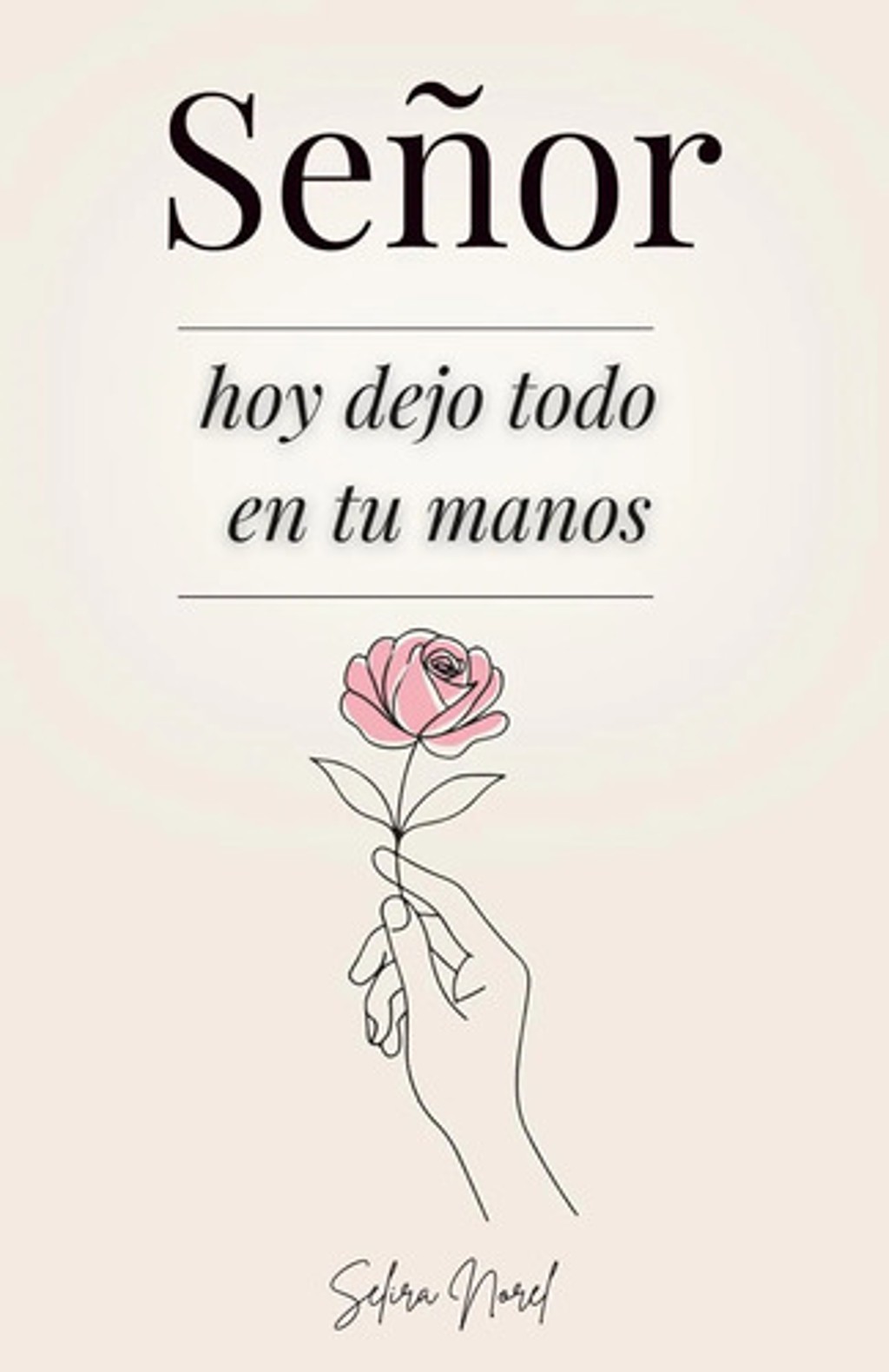 Portada de Señor Hoy Dejo Todo En Tus Manos Devocional Norel