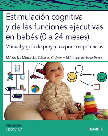 Estimulacion Cognitiva Y De Las Funciones Ejecutivas En Bebes: Manual Y Guía De Proyectos Por Competencias, De Mercedes Caceres Chavez., Vol. 1. Editorial Ediciones Pirámide, Tapa Blanda En Español