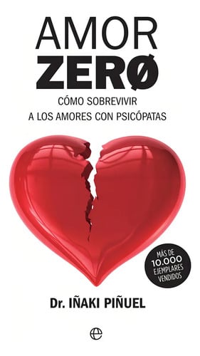 Amor Zero: Cómo Sobrevivir A Los Amores Con Psicópatas, De Iñaki Piñuel., Vol. 1.0. Editorial La Esfera De Los Libros, Tapa Blanda, Edición 1.0 En Español, 2019