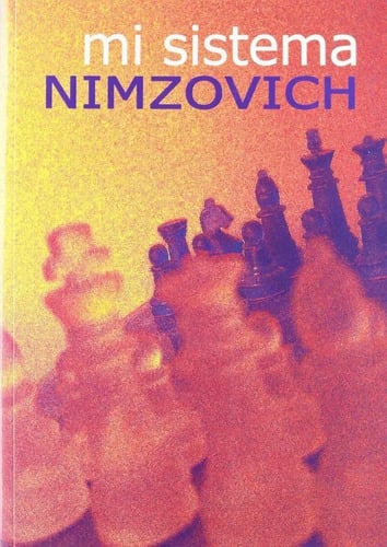 Mi Sistema - Aarón Nimzovich: Ajedrez, Estrategia Y Teoría