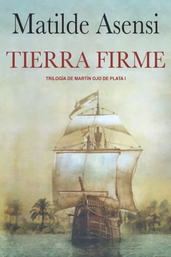 Portada de Libro Tierra Firme - Trilogía Martín Ojo De Plata Asensi