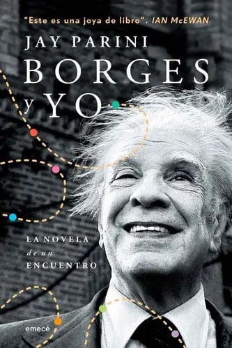 Borges Y Yo De Jay Parini: La Novela Encuentro Con Borges