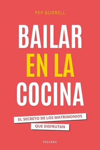 Portada de Bailar En La Cocina Matrimonios Felices Y Reales Pep Borrell