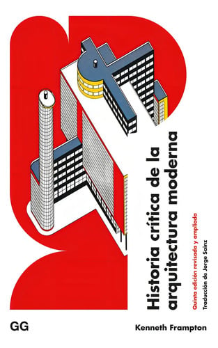 Historia Critica De La Arquitectura Moderna, De Frampton, Kenneth., Vol. 1. Editorial Editorial Gg, Sl, Tapa Blanda, Quinta Edición Revisada Y Ampliada En Español
