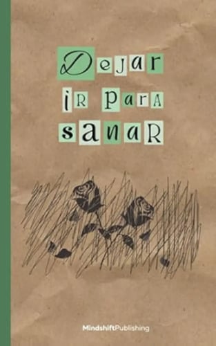 Dejar Ir Para Sanar: Una Guía Que Te Ayudará A Superar El Duelo De La Pérdida De Un Ser Querido, De Mind Shift Publishing. Editorial Independently Published, Tapa Blanda En Español, 2023