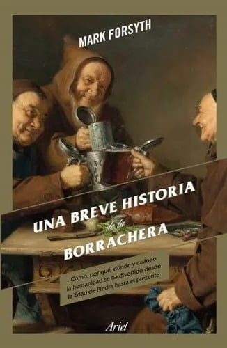 Portada de Una Breve Historia De La Borrachera - Mark Forsyth