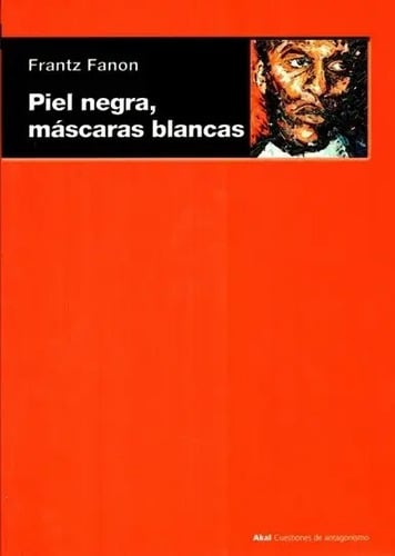 Frantz Fanon: Piel Negra, Máscaras Blancas Identidad Racismo