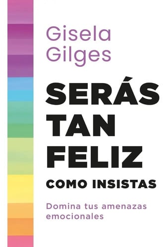 Seras Tan Feliz Como Insistas - Gisela Gilges, De Gilges, Gisela. Editorial Ateneo, Tapa Blanda En Español