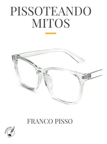 Portada de Pissoteando Mitos: Oratoria Y Motivación Por Franco Pisso: Pissoteando Mitos, De Franco Pisso. Editorial Tinta De Luz, Tapa Blanda En Español, 2022