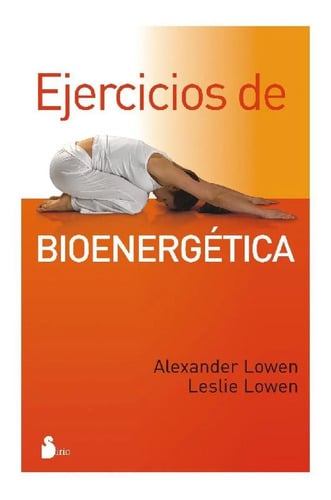 Portada de Ejercicios De Bioenergética, De Alexander Lowen. Editorial Sirio, Tapa Pasta Blanda, Edición 1 En Español, 2010