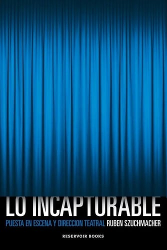 Portada de Szuchmacher Teatro Dirección Teatral Incapturable Libro