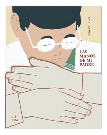 Las Manos De Mi Padre, De Deok-kyu Choi. Editorial Litera Libros, Tapa Dura En Español