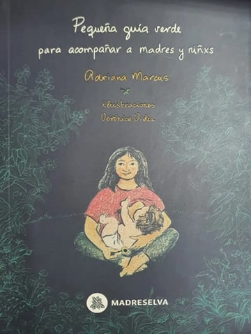 Libro Pequeña Guia Verde Para Acompañar A Madres Y Niñxs, De Adriana Marcus, Vol. 1. Editorial Madreselva, Tapa Blanda