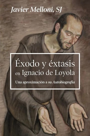 Ignacio De Loyola Éxodo Y Éxtasis Biografía Religiosa