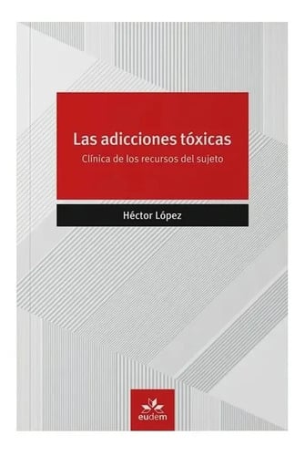 Libro - Las Adicciones Tóxicas - Héctor López