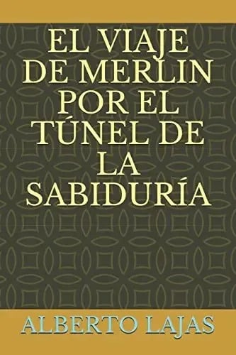 El Viaje De Merlin Túnel De La Sabiduría Lajas
