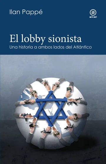 El Lobby Sionista: Una Historia A Ambos Lados Del Atlántico, De Pappé, Ilan. 1, Vol. 1. Editorial Akal, Tapa Blanda, Edición 1 En Español, 2025