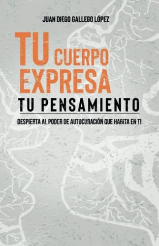 Libro - Tu Cuerpo Expresa Tu Pensamiento - Gallego López