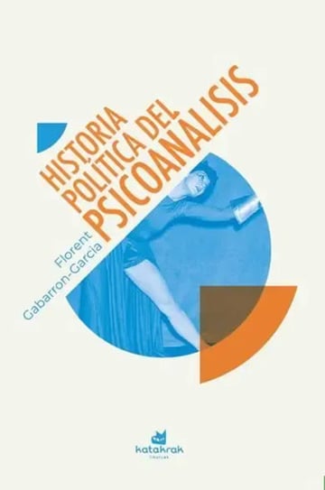 Libro Historia Política Del Psicoanálisis, De Gabarron-garcia, Florent, Vol. 1. Editorial Katakrak, Tapa Blanda (2025)