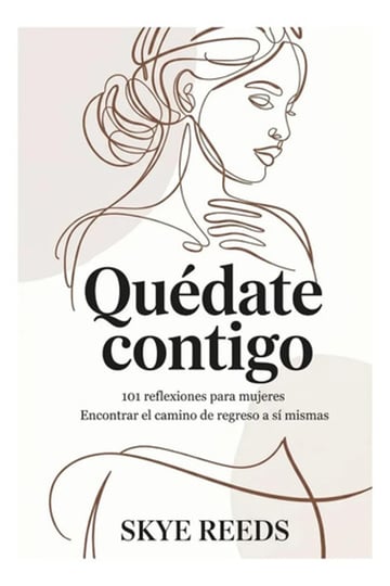 Libro: Quédate Contigo: 101 Reflexiones Para Mujeres El De A