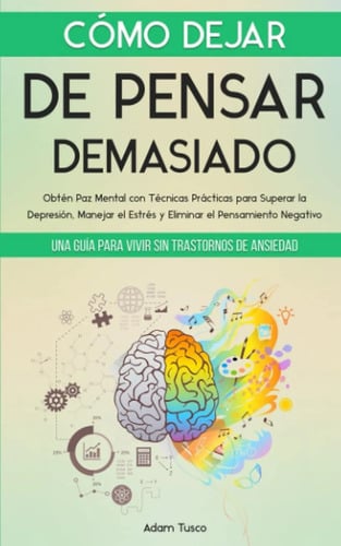Cómo Dejar De Pensar Demasiado Adam Tusco Ansiedad Estrés