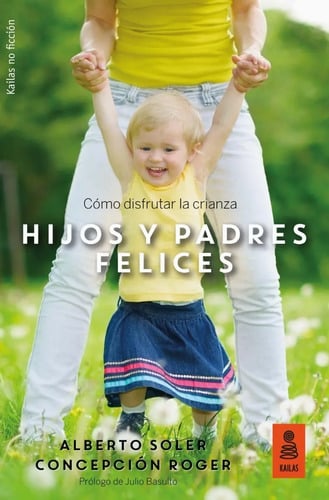 Hijos Y Padres Felices - Cómo Disfrutar La Crianza