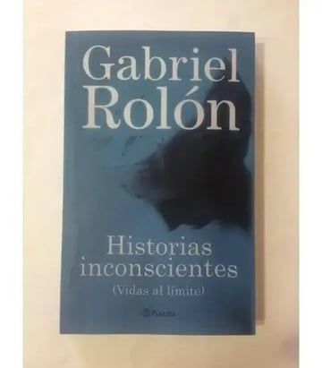 Historias Inconscientes (vidas Al Límite) Gabriel Rolón