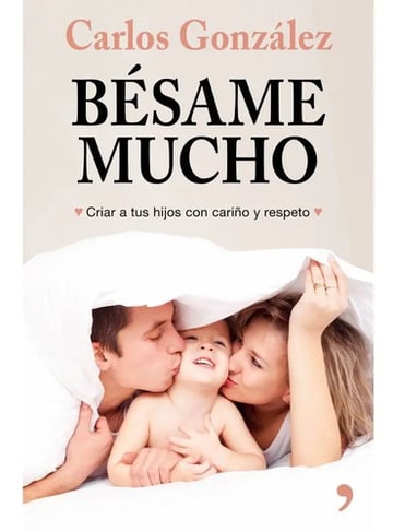 Bésame Mucho - Criar A Tus Hijos Con Cariño Y Respeto